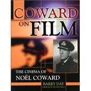Coward on Film The Cinema of Noel Coward by Day, Barry; Mills, Sir John, 9780810853584