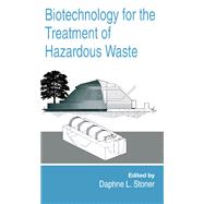 Biotechnology for the Treatment of Hazardous Waste by Daphne L. Stoner, 9781351463584