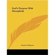 God's Purpose With Menephtah by Robinson, Charles S., 9781425333584