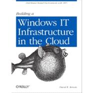 Building a Windows IT Infrastructure in the Cloud by Rensin, David K., 9781449333584