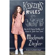 Kenzie's Rules for Life How to Be Happy, Healthy, and Dance to Your Own Beat by Ziegler, Mackenzie; Ziegler, Maddie, 9781501183584