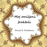 Moj Omiljeni Fraktali by Mcadams, David E., 9781523273584