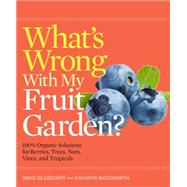 What's Wrong With My Fruit Garden? by Deardorff, David; Wadsworth, Kathryn, 9781604693584