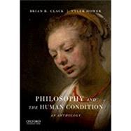 Philosophy and the Human Condition An Anthology by Clack, Brian R.; Hower, Tyler, 9780190253585