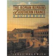 The Roman Remains of Southern France: A Guide Book by Bromwich; James, 9780415143585