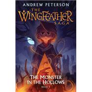 The Monster in the Hollows The Wingfeather Saga Book 3 by Peterson, Andrew; Sutphin, Joe, 9780525653585