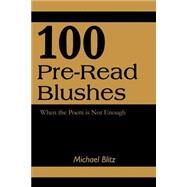 100 Pre-Read Blushes : When the Poem Is Not Enough by Blitz, Michael, 9780595263585
