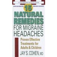 15 Natural Remedies for Migraine Headaches: Proven Effective Treatments for Adults & Children by Cohen, Jay S., 9780757003585
