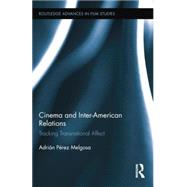 Cinema and Inter-American Relations: Tracking Transnational Affect by PTrez Melgosa; Adrin, 9781138843585