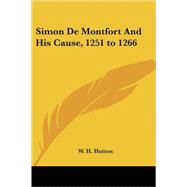 Simon De Montfort And His Cause, 1251 to 1266 by Hutton, W. H., 9781417953585