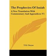 The Prophecies of Isaiah: A New Translation With Commentary and Appendices by Cheyne, T. K., 9781425493585