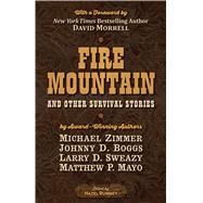 Fire Mountain and Other Survival Stories by Zimmer, Michael; Boggs, Johnny D.; Sweazy, Larry D.; Mayo, Matthew P., 9781432873585