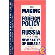 The International Politics of Eurasia: v. 4: The Making of Foreign Policy in Russia and the New States of Eurasia by Unknown, 9781563243585