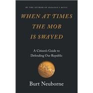When at Times the Mob Is Swayed by Neuborne, Burt, 9781620973585
