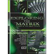 Exploring the Matrix : Visions of the Cyber Present by Edited by Karen Haber, 9780312313586