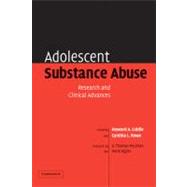 Adolescent Substance Abuse: Research and Clinical Advances by Edited by Howard A. Liddle , Cynthia L. Rowe, 9780521823586