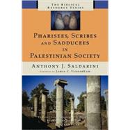 Pharisees, Scribes, and Sadducees in Palestinian Society: A Sociological Approach by Saldarini, Anthony J., 9780802843586