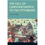The Fall of Constantinople to the Ottomans: Context and Consequences by Angold,Michael, 9781138143586