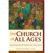 The Church of All Ages Generations Worshiping Together by Vanderwell, Howard A., 9781566993586