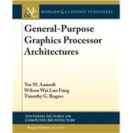 General-purpose Graphics Processor Architectures by Aamodt, Tor M.; Fung, Wilson Wai Lun; Rogers, Timothy G.; Martonosi, Margaret, 9781681733586