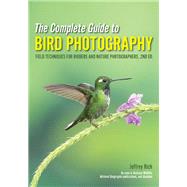 The Complete Guide to Bird Photography by Rich, Jeffrey, 9781682033586