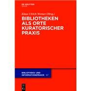 Bibliotheken Als Orte Kuratorischer Praxis by Werner, Klaus Ulrich, 9783110673586