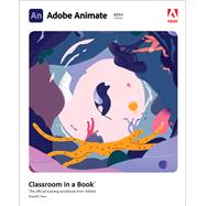 Adobe Animate Classroom in a Book (2022 release) by Chun, Russell, 9780137623587