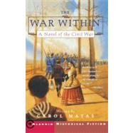 The War Within A Novel of the Civil War by Matas, Carol, 9780689843587