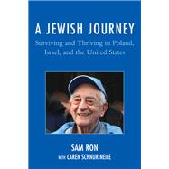 A Jewish Journey Surviving and Thriving in Poland, Israel, and the United States by Ron, Sam; Neile, Caren Schnur, 9780761873587