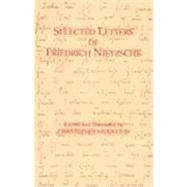 Selected Letters of Friedrich Nietzsche by Nietzsche, Friedrich Wilhelm; Middleton, Christopher, 9780872203587
