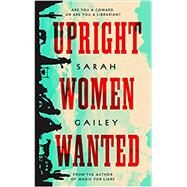 Upright Women Wanted by Gailey, Sarah, 9781250213587