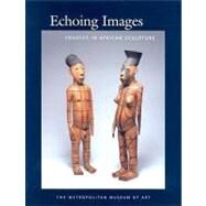 Echoing Images : Couples in African Sculpture by Alisa LaGamma, 9780300103588