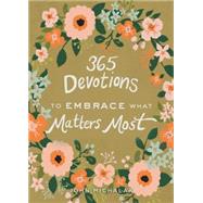 365 Devotions to Embrace What Matters Most by Michalak, John W., 9780310003588