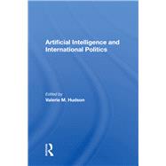 Artificial Intelligence And International Politics by Hudson, Valerie M., 9780367153588