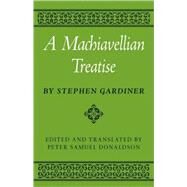 A Machiavellian Treatise by Stephen Gardiner , Edited and translated by Peter S. Donaldson, 9780521113588