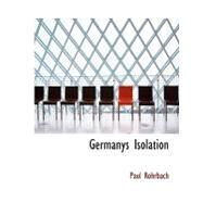 Germanys Isolation by Rohrbach, Paul, 9780554713588