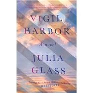 Vigil Harbor A Novel by Glass, Julia, 9781101873588