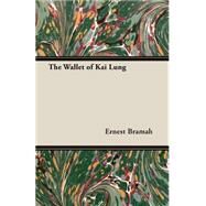 The Wallet of Kai Lung by Bramah, Ernest, 9781408633588