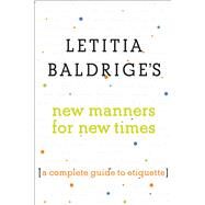 Letitia Baldrige's New Manners for New Times A Complete Guide to Etiquette by Baldrige, Letitia; Fike, Denise Cavalieri, 9781501143588