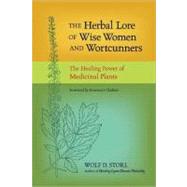 The Herbal Lore of Wise Women and Wortcunners The Healing Power of Medicinal Plants by Storl, Wolf D.; Gladstar, Rosemary, 9781583943588