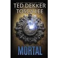 Mortal by Dekker, Ted; Lee, Tosca, 9781599953588