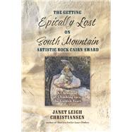 The Getting Epically Lost on South Mountain Artistic Rock Cairn Award A Chronical of Climbing into the Golden Years by Christiansen, Janet Leigh, 9781667883588