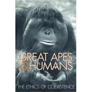 Great Apes and Humans The Ethics of Coexistence by Beck, Benjamin B.; Stoinski, Tara S.; Hutchins, Michael; Maple, Terry L.; Norton, Bryan, 9781935623588
