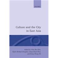 Culture and the City in East Asia by Kim, Won Bae; Douglass, Mike; Choe, Sang-Chuel; Ho, Kong Chong, 9780198233589