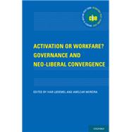 Activation or Workfare? Governance and the Neo-Liberal Convergence by Lodemel, Ivar; Moreira, Amilcar, 9780199773589