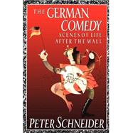 German Comedy Scenes of Life after the Wall by Schneider, Peter; Boehm, Philip; Hafrey, Leigh, 9780374523589