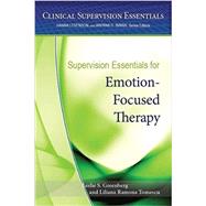 Supervision Essentials for Emotion-focused Therapy by Greenberg, Leslie S.; Tomescu, Liliana Ramona ; Tarba, Lilliana, 9781433823589