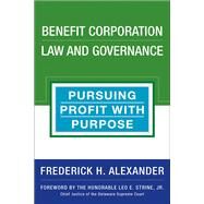 Benefit Corporation Law and Governance Pursuing Profit with Purpose by ALEXANDER, RICK, 9781523083589