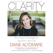 Clarity Ten Proven Strategies to Transform Your Life by Altomare, Diane; Shimoff, Marci, 9781590793589