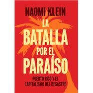 La batalla por el paraíso / The Battle for Paradise by Klein, Naomi; Rodriguez, Teresa Cordova, 9781608463589